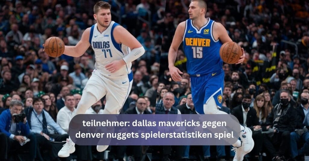 teilnehmer: dallas mavericks gegen denver nuggets spielerstatistiken spiel